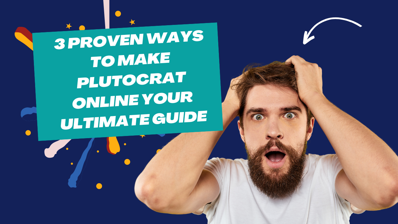 3 Proven Ways to Make plutocrat Online Your Ultimate Guide