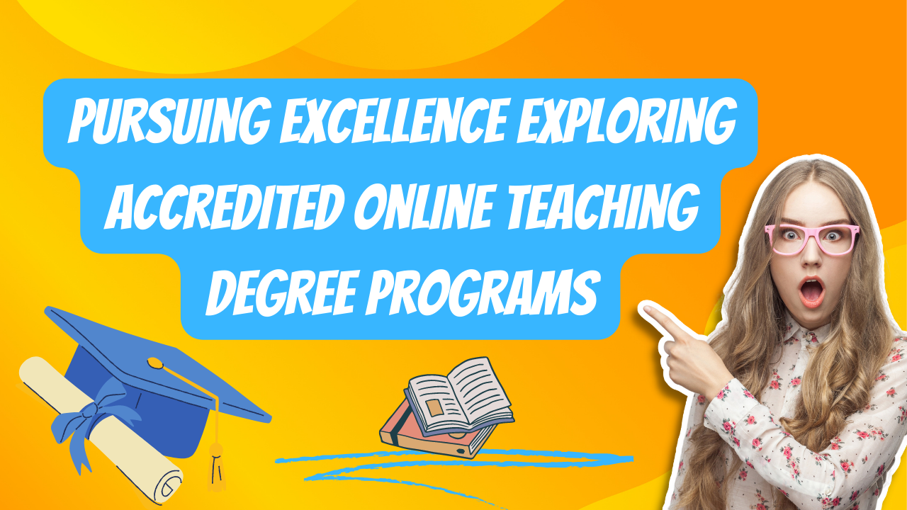 Pursuing Excellence Exploring Accredited Online Teaching Degree Programs