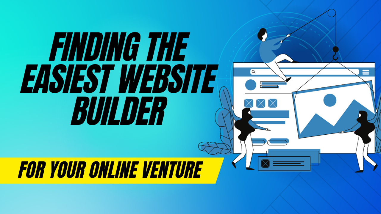 Finding the Easiest Website Builder for Your Online Venture