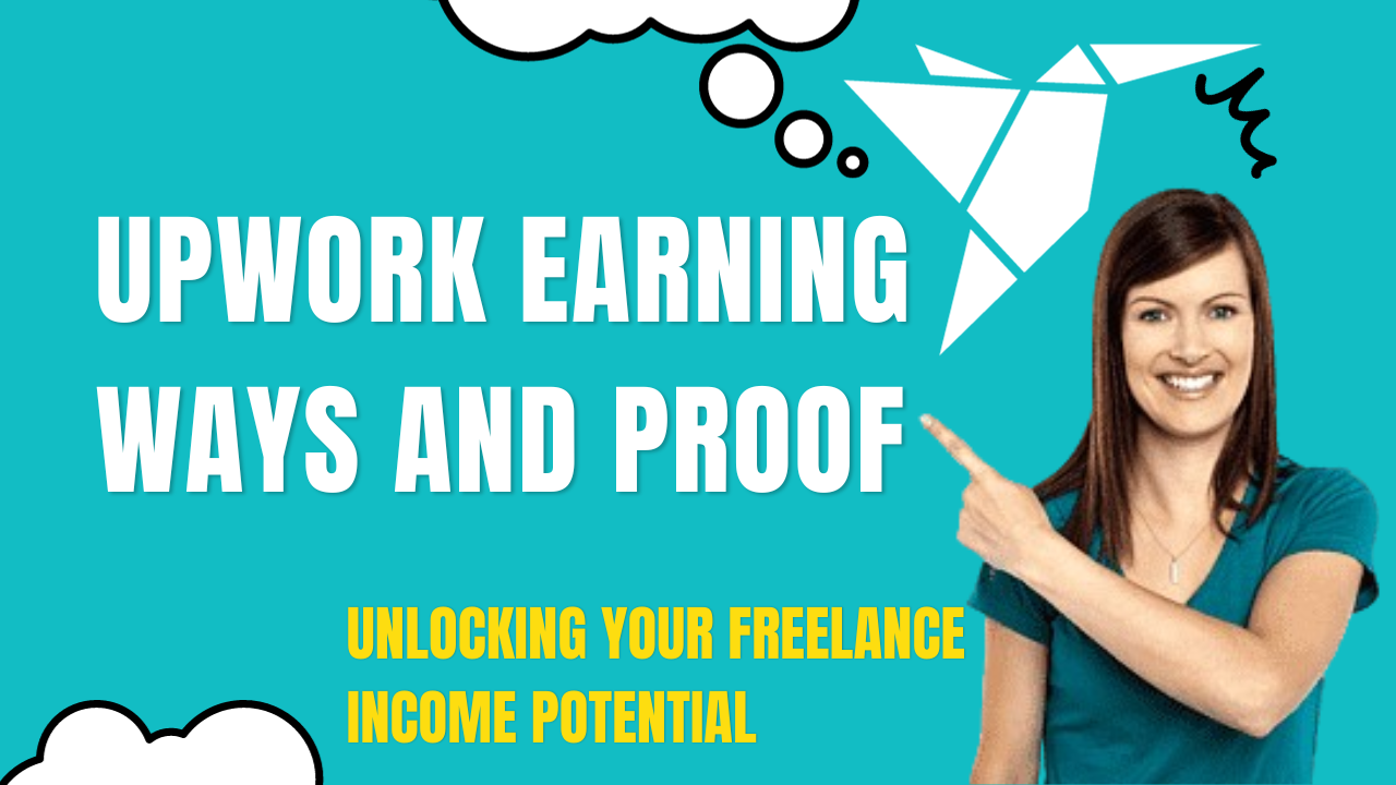 Upwork Earning Ways and Proof: Unlocking Your Freelance Income Potential
