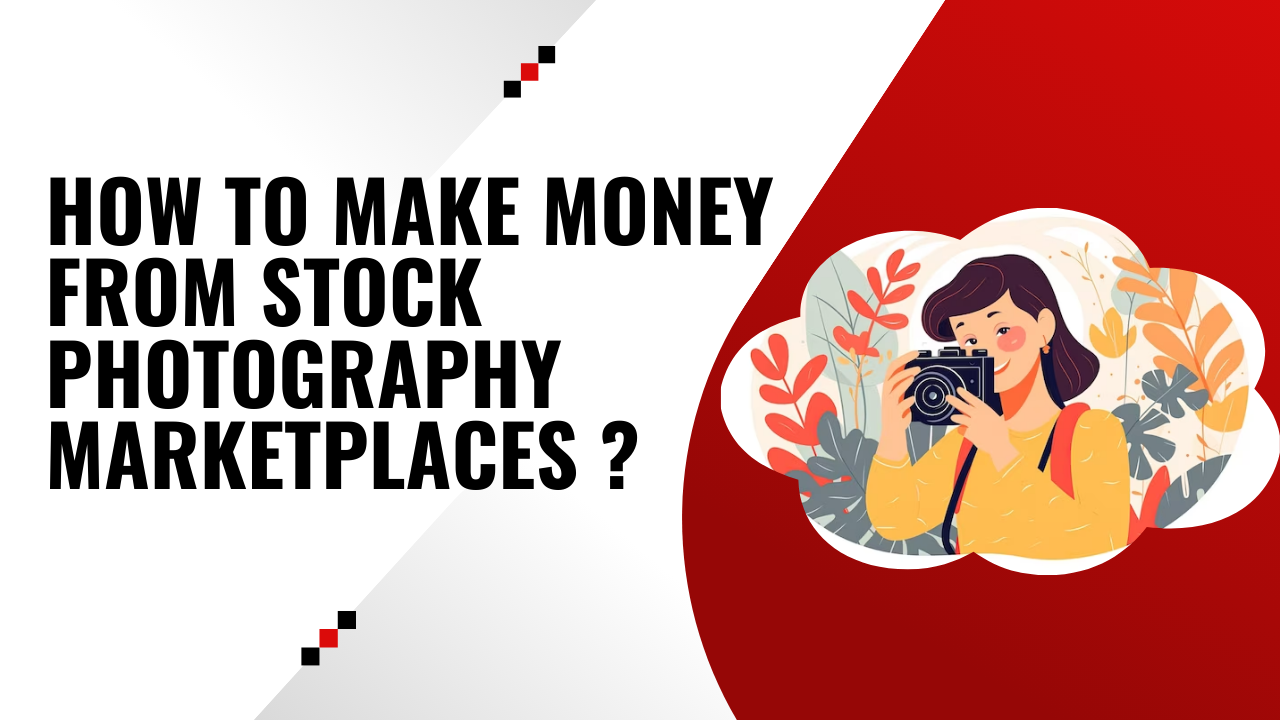 How to Make Money from Stock Photography Marketplaces ?