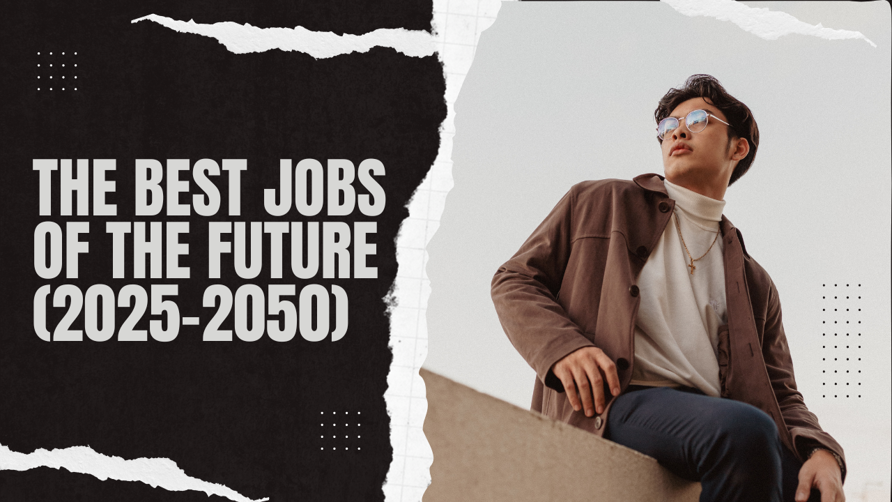 Navigating Tomorrow: The Best Jobs of the Future (2025-2050)