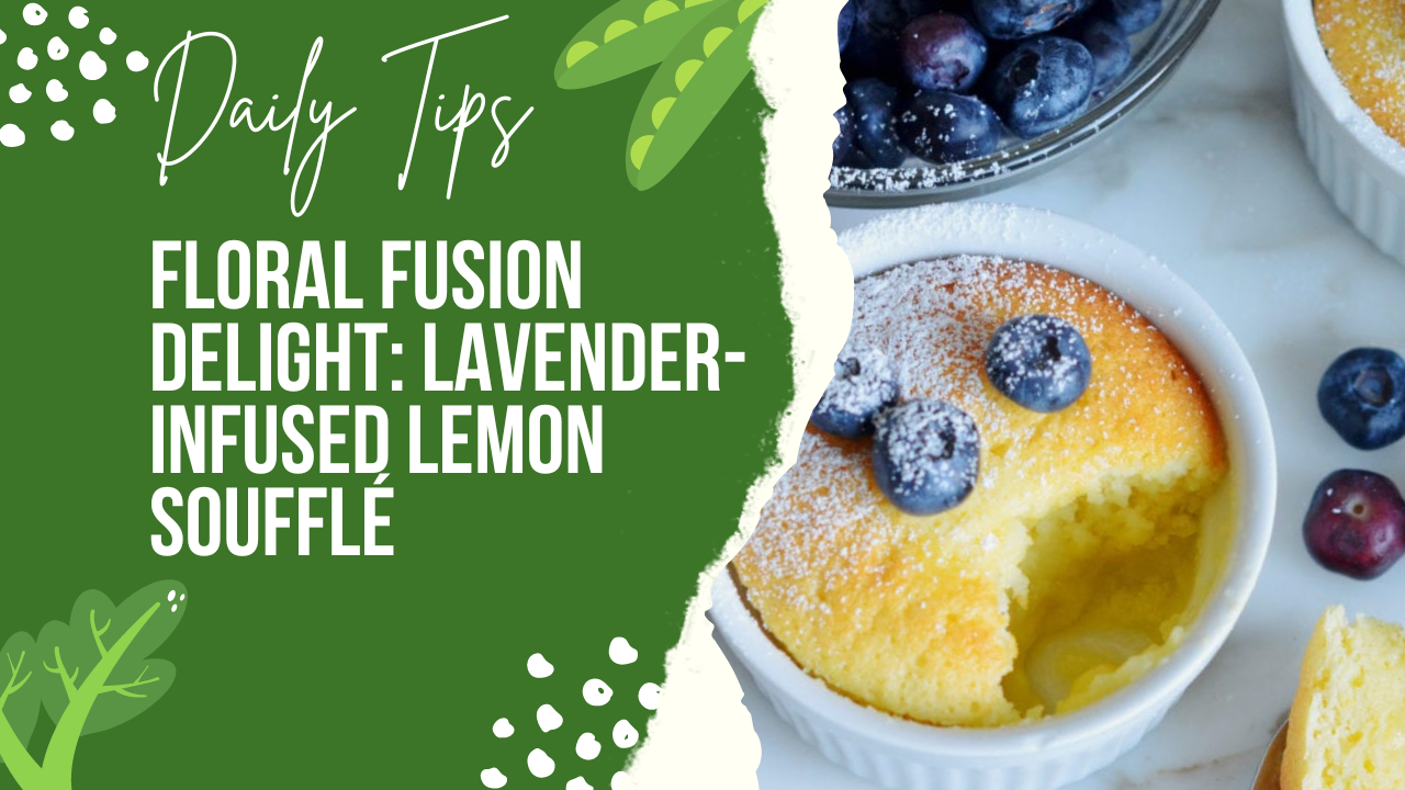 Floral Fusion Delight: Lavender-infused Lemon Soufflé