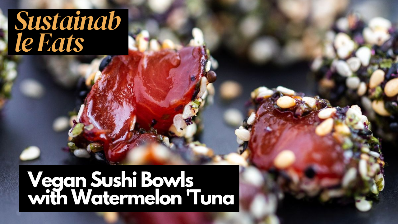 Sustainable Eats: Vegan Sushi Bowls with Watermelon 'Tuna